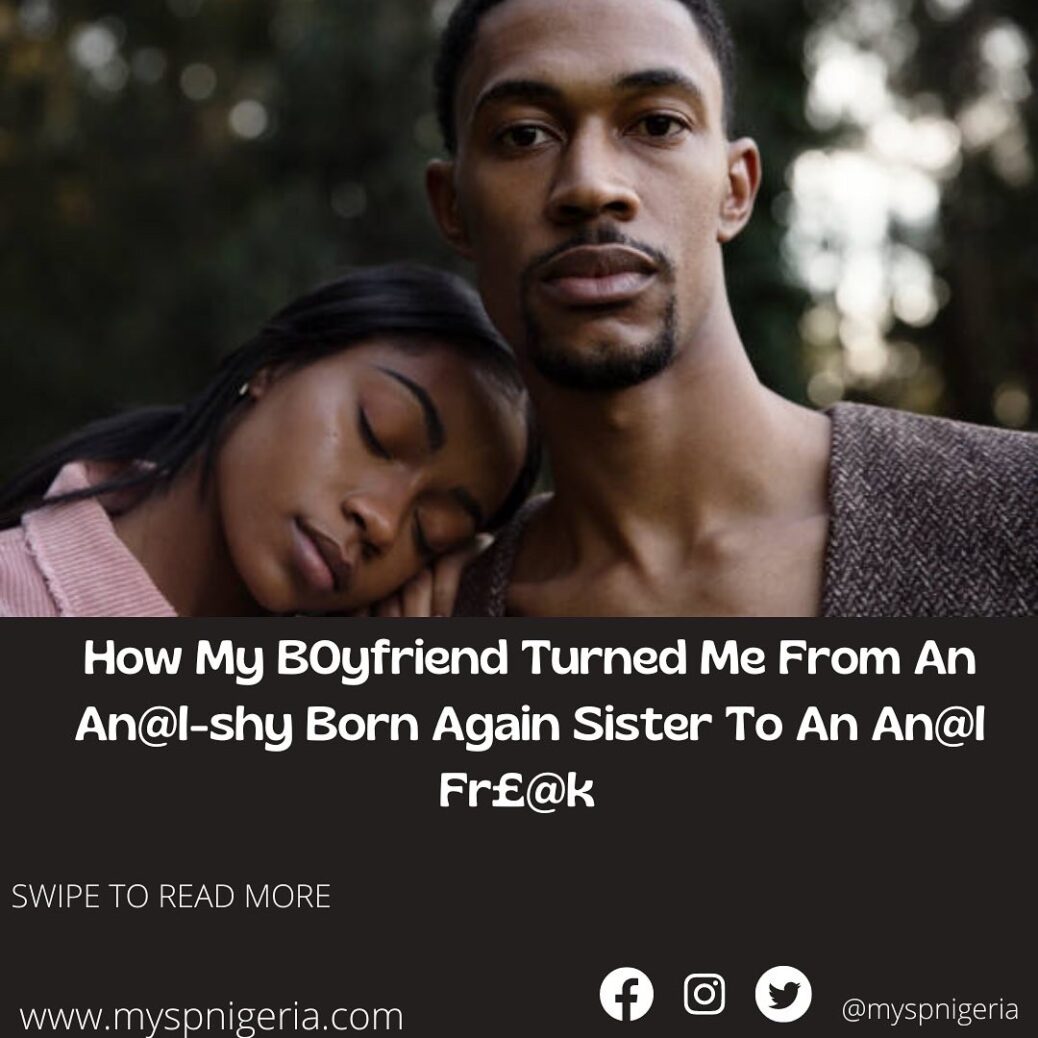 How My Boyfriend Turned Me From An Anal Shy Born Again Sister