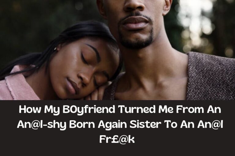 How My Boyfriend Turned Me From An Anal Shy Born Again Sister
