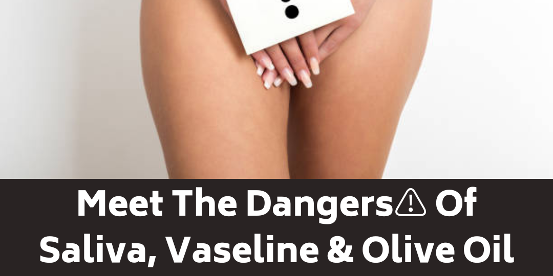 57A17236-42D2-479C-AE93-F3E36CBFD3DB Dangers of Vaseline olive oil saliva to your vagina