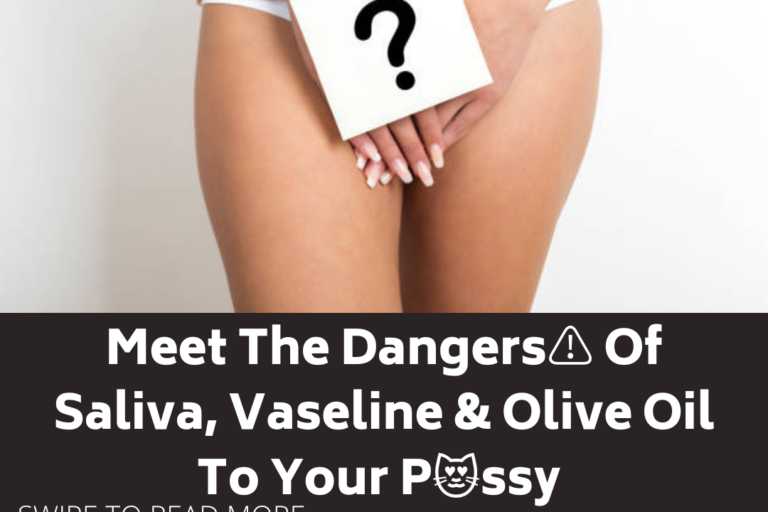 Dangers of Vaseline olive oil saliva to your vagina