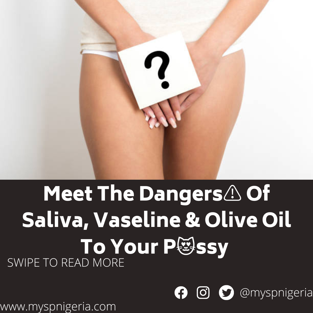 57A17236-42D2-479C-AE93-F3E36CBFD3DB Dangers of Vaseline olive oil saliva to your vagina